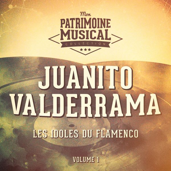Juanito Valderrama - Les Idoles Du Flamenco: Juanito Valderrama, Vol. 1 Juanito Valderrama - Les Idoles Du Flamenco: Juanito Valderrama, Vol. 1