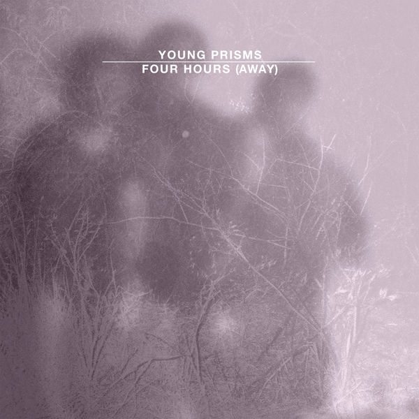 Young Prisms|Four Hours (Away) Young Prisms|Four Hours (Away)