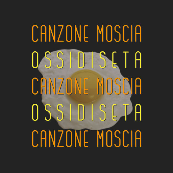 OSSIDISETA - Canzone moscia OSSIDISETA - Canzone moscia