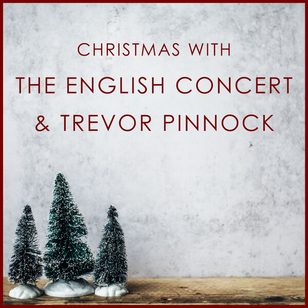 イングリッシュ・コンサート|Christmas with The English Concert & Trevor Pinnock