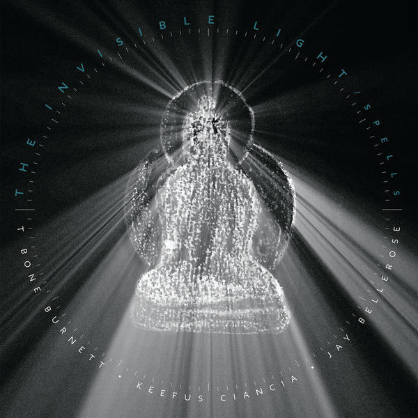 T Bone Burnett|The Invisible Light: Spells T Bone Burnett|The Invisible Light: Spells