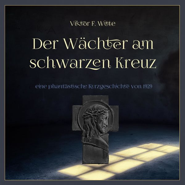 Florian Jung|Der Wächter am schwarzen Kreuz  (Eine phantastische Kurzgeschichte von 1929)