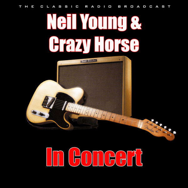 Neil Young & Crazy Horse - In Concert Neil Young & Crazy Horse - In Concert