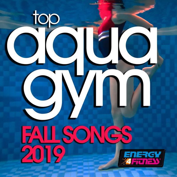 Various Artists - Top Aqua Gym Fall Songs 2019 (15 Tracks Non-Stop Mixed Compilation for Fitness & Workout - 128 Bpm / 32 Count) Various Artists - Top Aqua Gym Fall Songs 2019 (15 Tracks Non-Stop Mixed Compilation for Fitness & Workout - 128 Bpm / 32 Count)