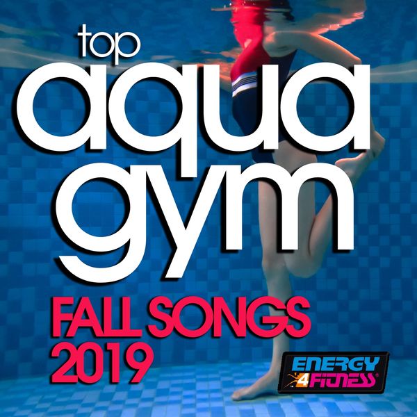 Various Artists|Top Aqua Gym Fall Songs 2019 (15 Tracks Non-Stop Mixed Compilation for Fitness & Workout - 128 Bpm / 32 Count)