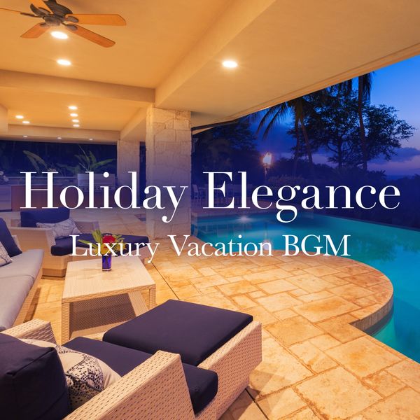Eximo Blue - Holiday Elegance ~ Luxury Vacation BGM Eximo Blue - Holiday Elegance ~ Luxury Vacation BGM