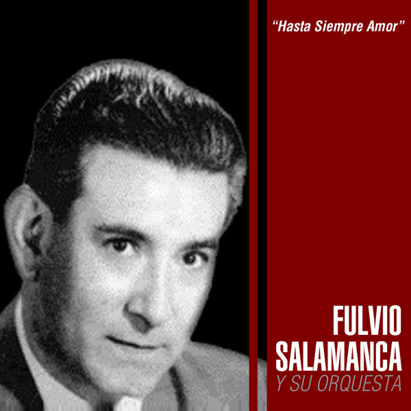 Fulvio Salamanca Y Su Orquesta|Hasta Siempre Amor Fulvio Salamanca Y Su Orquesta|Hasta Siempre Amor