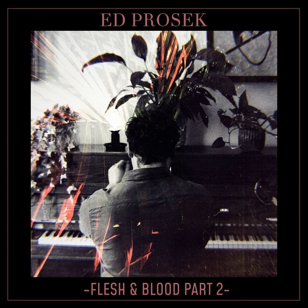 Ed Prosek - Flesh & Blood, Pt. 2 Ed Prosek - Flesh & Blood, Pt. 2
