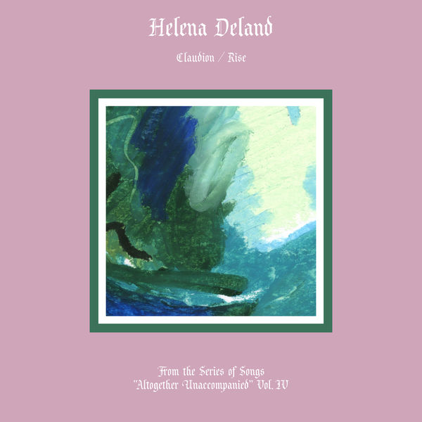 Helena Deland|Altogether Unaccompanied, Vol. IV Helena Deland|Altogether Unaccompanied, Vol. IV
