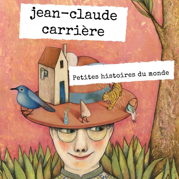 Jean Claude Carrière - Petites histoires du monde Jean Claude Carrière - Petites histoires du monde