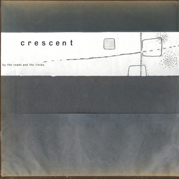 Crescent - By the Roads and the Fields Crescent - By the Roads and the Fields
