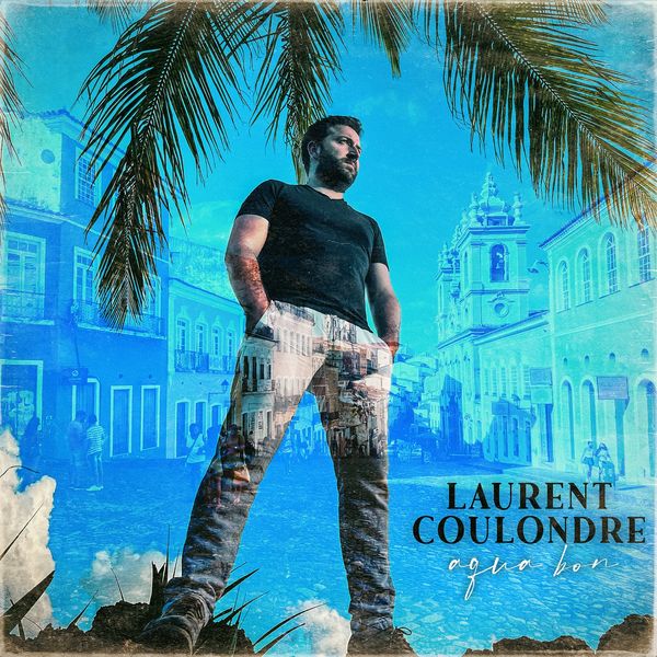 Laurent Coulondre|Agua Bon Laurent Coulondre|Agua Bon