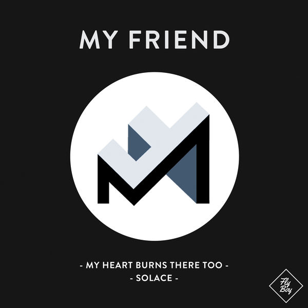 My Friend - My Heart Burns There Too / Solace My Friend - My Heart Burns There Too / Solace