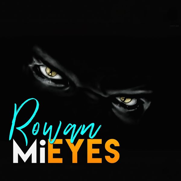 Rowan - Mi Eyes Rowan - Mi Eyes