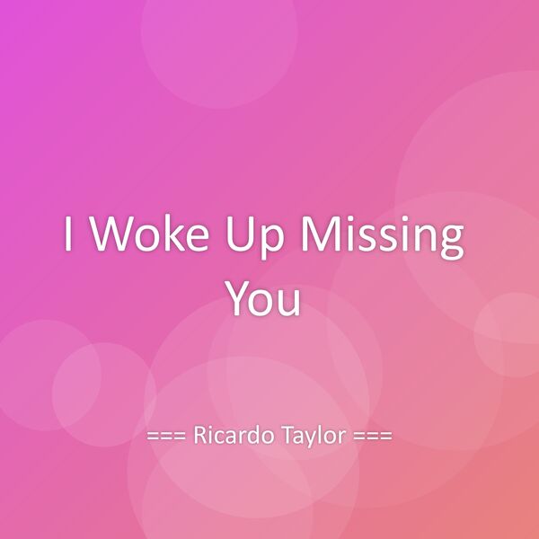 Ricardo Taylor|I Woke Up Missing You Ricardo Taylor|I Woke Up Missing You
