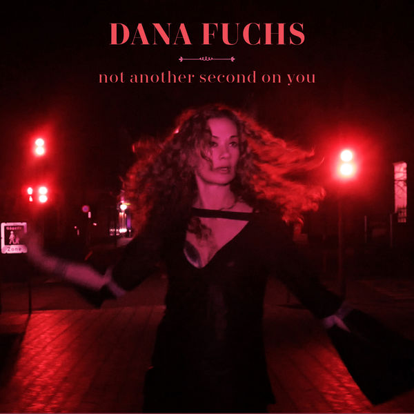 Dana Fuchs|Not Another Second on You