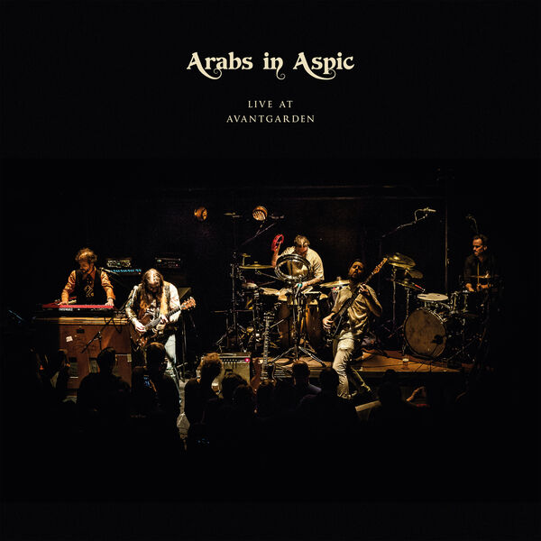 Arabs In Aspic|Live at Avantgarden Arabs In Aspic|Live at Avantgarden