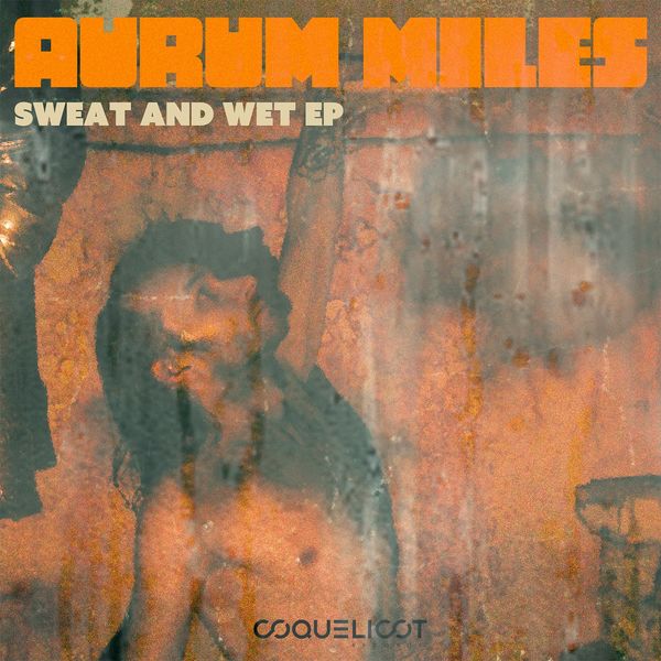Aurum Miles - Sweat and Wet Aurum Miles - Sweat and Wet