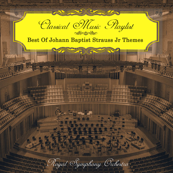Royal Symphony Orchestra|Classical Music Playlist - Best of Johann Baptist Strauss Jr Themes Royal Symphony Orchestra|Classical Music Playlist - Best of Johann Baptist Strauss Jr Themes