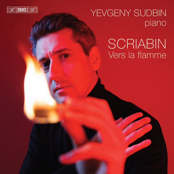 Yevgeny Sudbin|Scriabin: Vers la flamme Yevgeny Sudbin|Scriabin: Vers la flamme