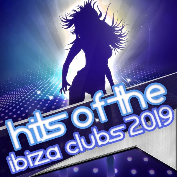 Various Artists - Hits of the Ibiza Clubs 2019 Various Artists - Hits of the Ibiza Clubs 2019