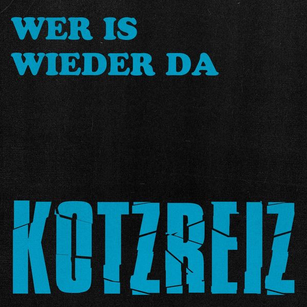 Kotzreiz - Wer is wieder da Kotzreiz - Wer is wieder da
