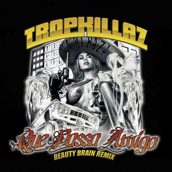 Tropkillaz|Que Passa Amigo  (Beauty Brain Remix)