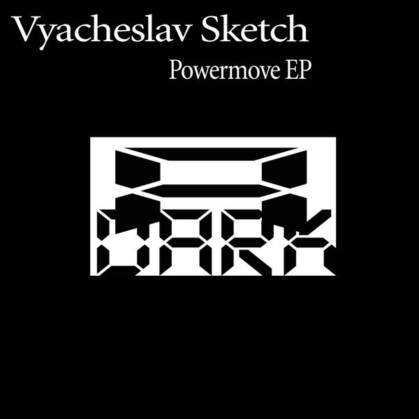 Vyacheslav Sketch - Powermove EP Vyacheslav Sketch - Powermove EP