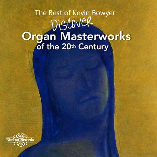 Kevin Bowyer|The Best of Kevin Bowyer: Discover Organ Masterworks of the 20th Century