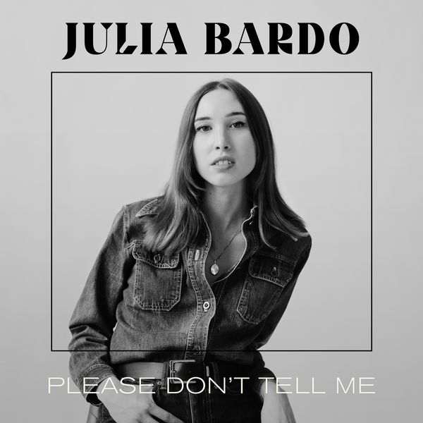 Julia Bardo - Please Don't Tell Me Julia Bardo - Please Don't Tell Me