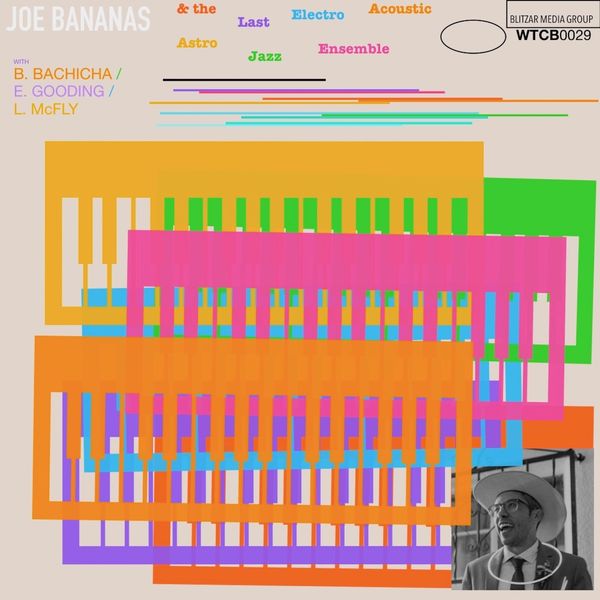 Joe Bananas - And the Last Electro Acoustic Astro Jazz Ensemble (feat. B. Bachicha, E. Gooding & L. McFly) Joe Bananas - And the Last Electro Acoustic Astro Jazz Ensemble (feat. B. Bachicha, E. Gooding & L. McFly)