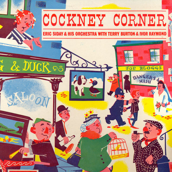 Eric Siday & His Orchestra with Terry Burton and Ivor Raymond - Cockney Corner Eric Siday & His Orchestra with Terry Burton and Ivor Raymond - Cockney Corner