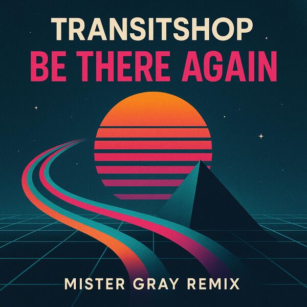 Transitshop|Be There Again (Mister Gray Remix) Transitshop|Be There Again (Mister Gray Remix)