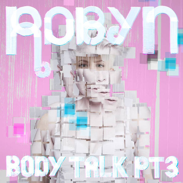 Robyn - Body Talk Pt. 3 Robyn - Body Talk Pt. 3