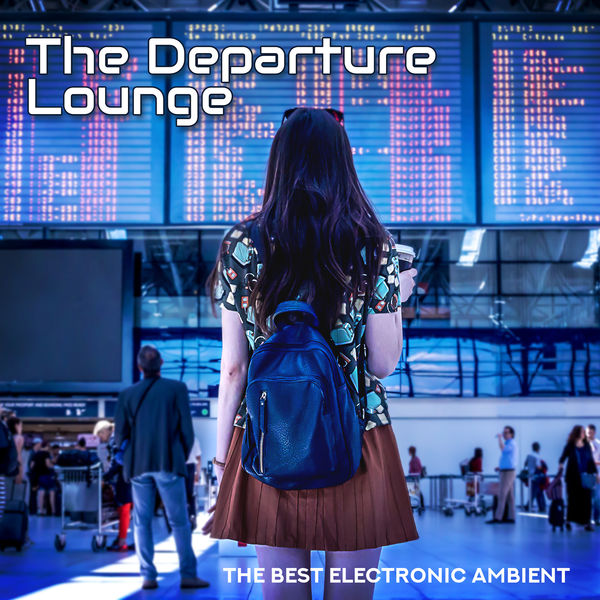 Chillout Music Ensemble|The Departure Lounge - The Best Electronic Ambient Music for Airports