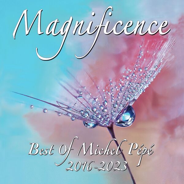 Pepe Michel|Magnificence (Best of 2016-2023) Pepe Michel|Magnificence (Best of 2016-2023)