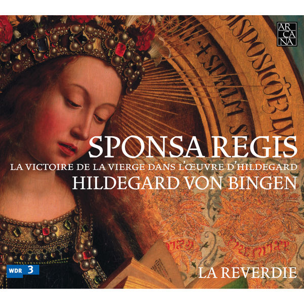 La Reverdie - Von Bingen: Sponsa Regis (La victoire de la Vierge dans l'œuvre d'Hildegard) La Reverdie - Von Bingen: Sponsa Regis (La victoire de la Vierge dans l'œuvre d'Hildegard)