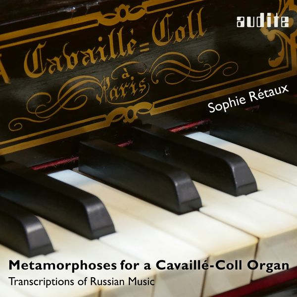 Sophie Rétaux|Metamorphoses for a Cavaillé-Coll Organ  (Transcriptions of Russian Music)