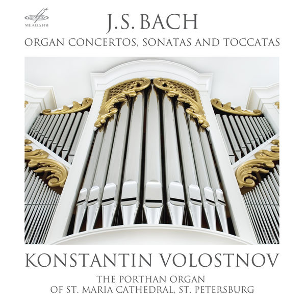 Konstantin Volostnov - Bach: Organ Concertos, Sonatas and Toccatas Konstantin Volostnov - Bach: Organ Concertos, Sonatas and Toccatas