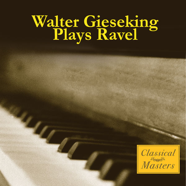 Walter Gieseking - Plays Ravel Walter Gieseking - Plays Ravel