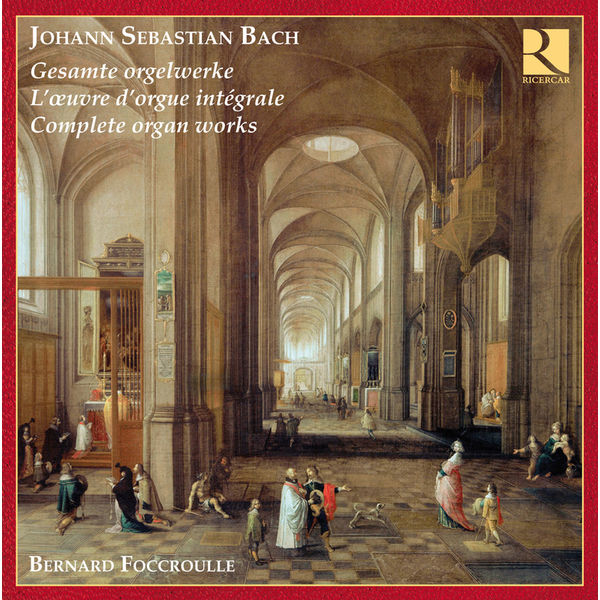 Bernard Foccroulle - Bach : Complete Organ Works - L'œuvre pour orgue Bernard Foccroulle - Bach : Complete Organ Works - L'œuvre pour orgue