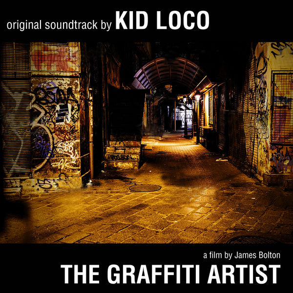 Kid Loco|The Graffiti Artist: Original Soundtrack by Kid Loco - A Film By James Bolton