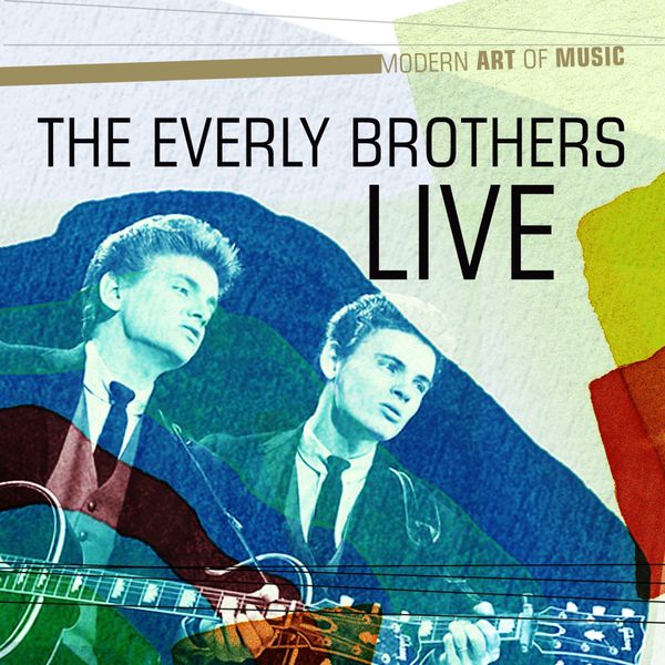 The Everly Brothers - Modern Art of Music: The Everly Brothers Live The Everly Brothers - Modern Art of Music: The Everly Brothers Live