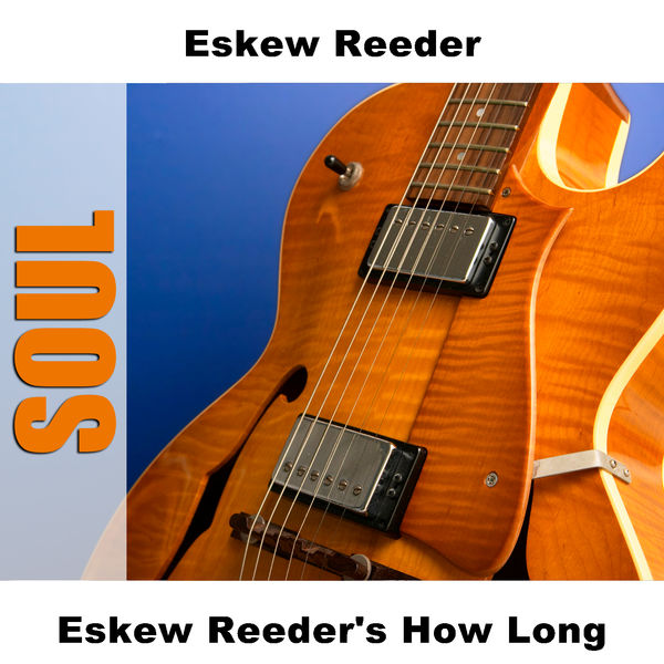 Eskew Reeder - Eskew Reeder's How Long Eskew Reeder - Eskew Reeder's How Long