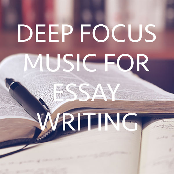deep focus music for essay writing various artists download and music for essay writing