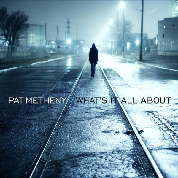 Pat Metheny - What's It All About Pat Metheny - What's It All About