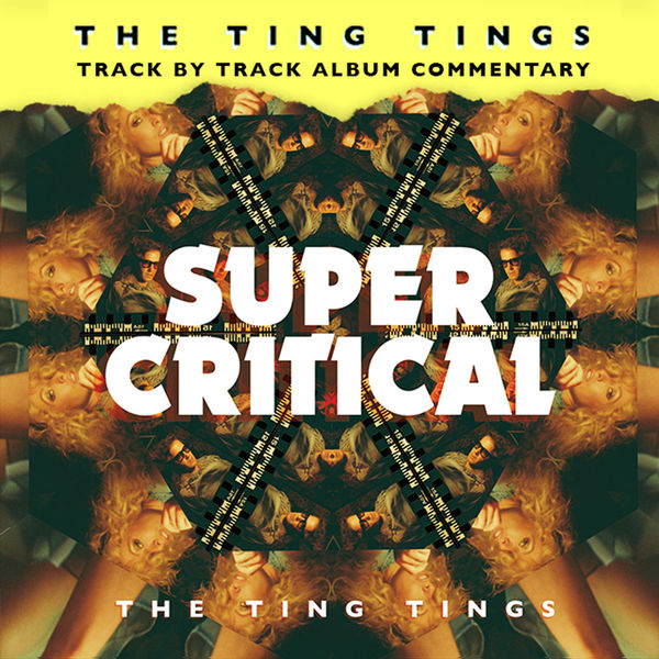 The Ting Tings|Super Critical (Track by Track Commentary) The Ting Tings|Super Critical (Track by Track Commentary)
