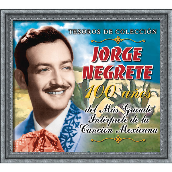 Jorge Negrete - Tesoros de Colección - Jorge Negrete - 100 Años Del Más Grande Intérprete... Jorge Negrete - Tesoros de Colección - Jorge Negrete - 100 Años Del Más Grande Intérprete...