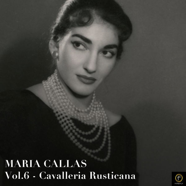 Maria Callas - Maria Callas, Vol. 6: Cavalleria Rusticana Maria Callas - Maria Callas, Vol. 6: Cavalleria Rusticana
