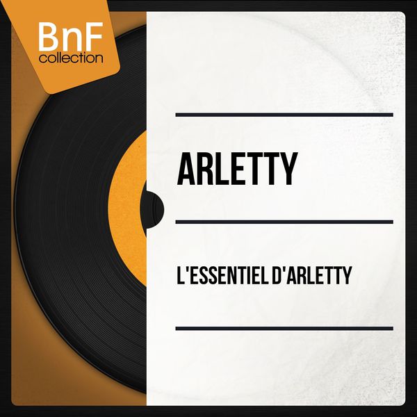 Arletty|L'Essentiel d'Arletty (Mono Version)